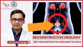 Dr. Gautam Banga talks about Reconstructive Urology| Best Urologist in Delhi | SCI Hospital