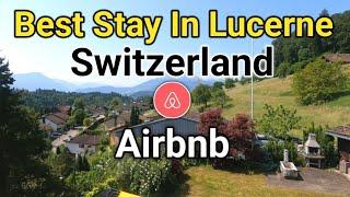 Best stay  in Lucerne Switzerland | Airbnb in Lucerne Switzerland