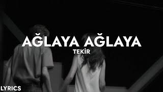 ben ağlaya ağlaya | Tekir - Ağlaya Ağlaya (Sözleri)