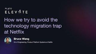 How we try to avoid the technology migration trap at Netflix - Bruce Wang, Director Eng at Netflix