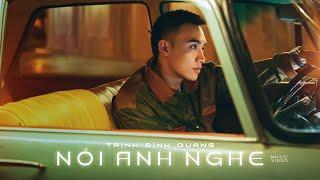 NÓI ANH NGHE - TRỊNH ĐÌNH QUANG | MUSIC VIDEO OFFICIAL