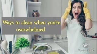 Ways to clean when you're overwhelmed