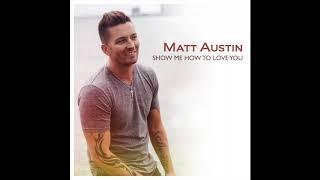 Matt Austin - Show Me How to Love You (Audio Only)