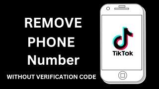 How to Remove Phone Number from TikTok With or Without Verification Code 2023
