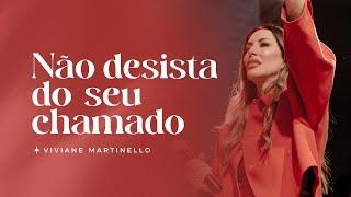 Não desista do seu chamado | Pra. Viviane Martinello