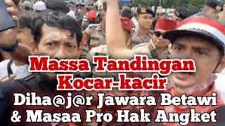 #Massa_Tandingan_Bikin_Ricuh, Kocar Kacir Dih@j@r J4W4R4 Betawi Dan Massa Pro Hak Angket