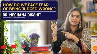 How do we face the fear of being judged wrong? - Dr. Meghana Dikshit