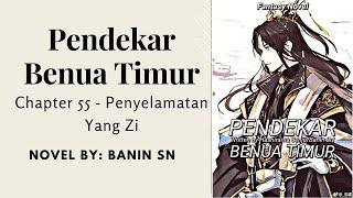 Pendekar Benua Timur CH  55  -  Penyelamatan Yang Zi | Novel By Banin SN