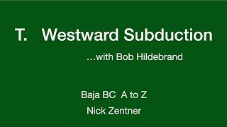 T. Westward Subduction and Cretaceous Batholiths ... with Bob Hildebrand