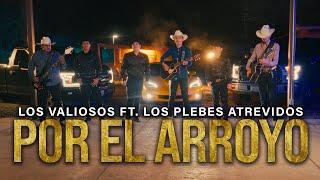 Los Valiosos ft. Plebes Atrevidos - Por El Arroyo [En Vivo 2023]