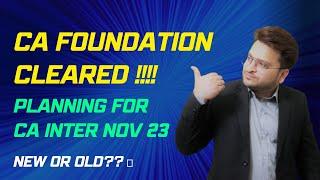 CA FOUNDATION CLEARED!! PLANNING FOR CA INTER (NEW OR OLD )