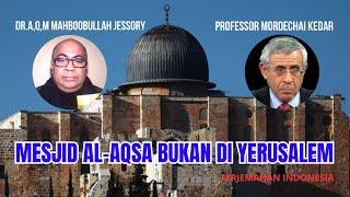 MESJID AL-AQSA BUKAN DI YERUSALEM | Dr. A.Q.M. Mahboobullah Jessory & Profesor Dr. Mordechai Kedar