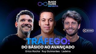 TRÁFEGO: Do básico ao avançado | Black Class Infinita - Erico + Ruy + Ladeira