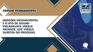 EMOÇÕES INCONSCIENTES E O ATO DE JULGAR - PSICANALISTA versus PACIENTE, JUIZ versus SUJEITO DO PROC.