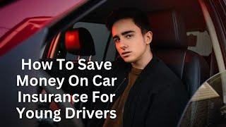 How to Save Money on Car Insurance for Young Drivers