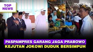 Garang Paspampres UEA Kawal Ketat Prabowo | Jokowi Duduk Bersimpuh Depan Pedagang Pasar