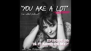 EPISODE 26 "IS IT ADHD OR ME?"