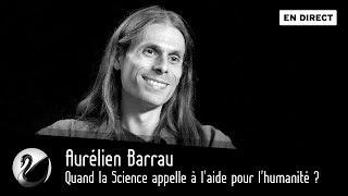 Quand la Science appelle à l'aide pour l'humanité ? Aurélien Barrau [EN DIRECT]