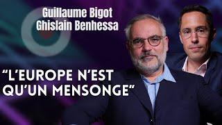 GUILLAUME BIGOT / GHISLAIN BENHESSA : "L'EUROPE N'EST QU'UN MENSONGE"