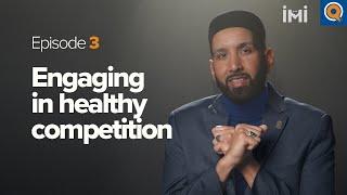 Episode 3: Engaging in Healthy Competition | Dr. Omar Suleiman