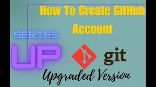 How To Create GitHub Account(Upgraded Version)