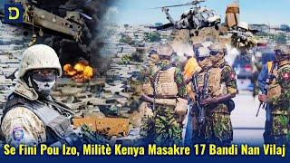 30  juin Militè Kenya Anvayi Matisan, Izo Jwenn Sal tap Chèche a, 17 Gro Bandi Tonbe Nan Baz Vilaj ?
