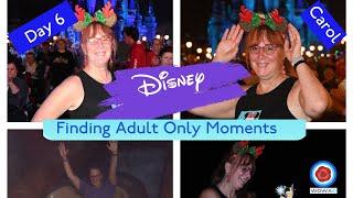 FINDING ADULT ONLY MOMENTS AT DISNEY WORLD 2022 DAY 6/CAROL