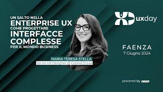 Enterprise UX: Interfacce complesse per il mondo business  |Maria Teresa Stella | uxday 2024