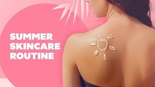 Ultimate skincare guide for hot, humid weather | Summer Skincare Routine | Be Beautiful