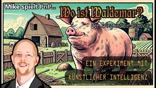 Mike spielt Pen & Paper: Wo ist Waldemar? Der Krieg und ein Schwein (ein KI-Experiment)