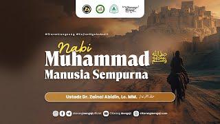 Nabi Muhammad ﷺ Manusia Sempurna | Ustadz Dr. Zainal Abidin, Lc. MM.