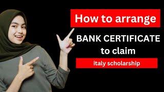 How to arrange Bank Certificate for ITALY SCHOLARSHIP