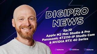 DigiProNews Ep10 - Apple M2 Max/Ultra Mac Studio & Pro, NVIDIA RTX 40 Series & Panasonic ST2110-IP