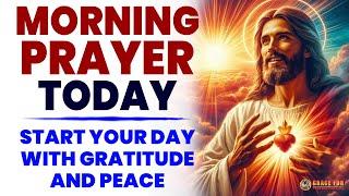 MORNING PRAYER TODAY Start Your Day with Gratitude and Peace Powerful Morning Prayer