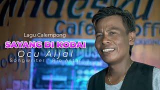 OCU AIJAL - SAYANG DI KODAI | LAGU CALEMPONG [VIDEO OFFICIAL]