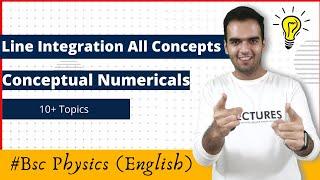 Line Integration in Vector Calculus with Conceptual Numericals | Theory and Questions | Bsc Physics