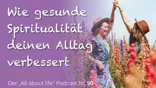 Spiritualität im Alltag | Was spirituell leben bedeutet und wie es dir hilft | Podcast | # 50