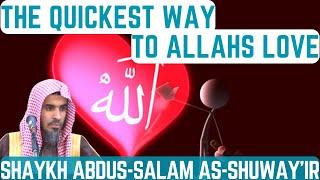 The Quickest way to ALLAH'S LOVE|Shaykh Abdus-Salam As-Shuway'ir