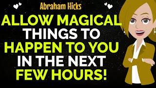 Allow Magical Things To Happen To You In The Next Few Hours !Abraham Hicks 2025