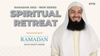 NEW | Itikaf: The Spiritual Retreat and Its Benefits - Ep 19 - Mufti Menk