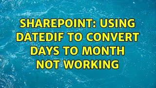 Sharepoint: Using DATEDIF to convert days to month not working