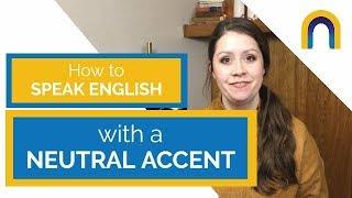 How to Speak English with a Neutral Accent
