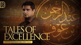 Tales of Excellence Ep.8 - Abdur Rahman bin Auf (r)