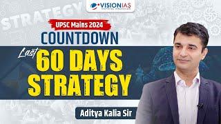 UPSC Mains 2024 Countdown I Last 60 Days Strategy I Aditya Kalia Sir