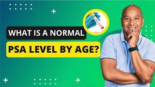 What is a Normal PSA level by age?