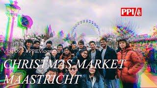 Vlog 09 - CHRISTMAS MARKET MAASTRICHT | #PPIEVlogSeries