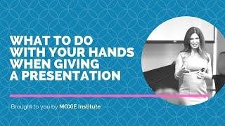 What to do with Your Hands When Giving a Presentation