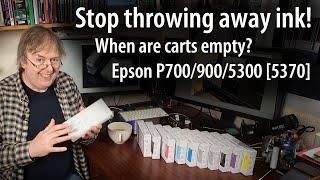 Stop wasting ink. When are printer ink carts empty? Epson P700, P900, P5300 [P5370]