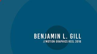 Benjamin L. Gill - Motion Graphics Reel 2016