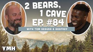 Ep. 84 | 2 Bears, 1 Cave w/ Tom Segura & Godfrey